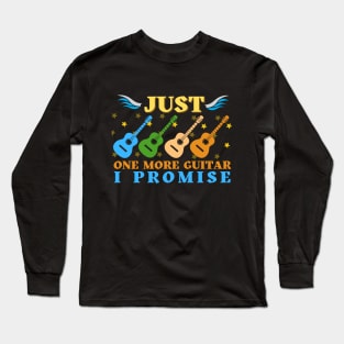 Just One More Guitar I Promise Funny Gifts For Guitarist Long Sleeve T-Shirt